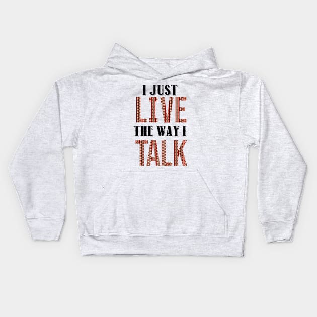 I Just Live The Way I Talk Kids Hoodie by Brooke Rae's